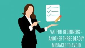 Read more about the article VAT FOR BEGINNERS – ANOTHER THREE DEADLY MISTAKES TO AVOID