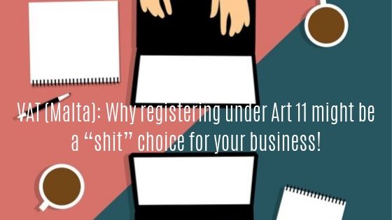 You are currently viewing VAT (Malta): Why registering under Art 11 might be a “shit” choice for your business!