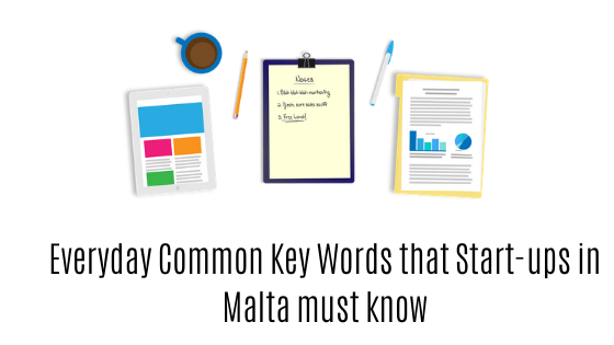 You are currently viewing Everyday Common Key Words that Start-ups in Malta must know